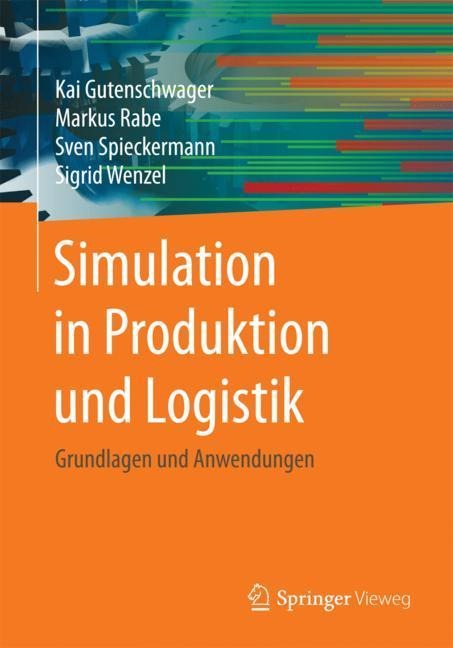 Simulation in Produktion und Logistik - Kai Gutenschwager, Sigrid Wenzel, Sven Spieckermann, Markus Rabe