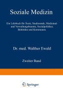 Cover-Bild zum Titel 'Soziale Medizin. Ein Lehrbuch für Ärzte, Studierende, Medizinal- und Verwaltungsbeamte, Sozialpolitiker, Behörden und Kommunen' von 'Walther Ewald'