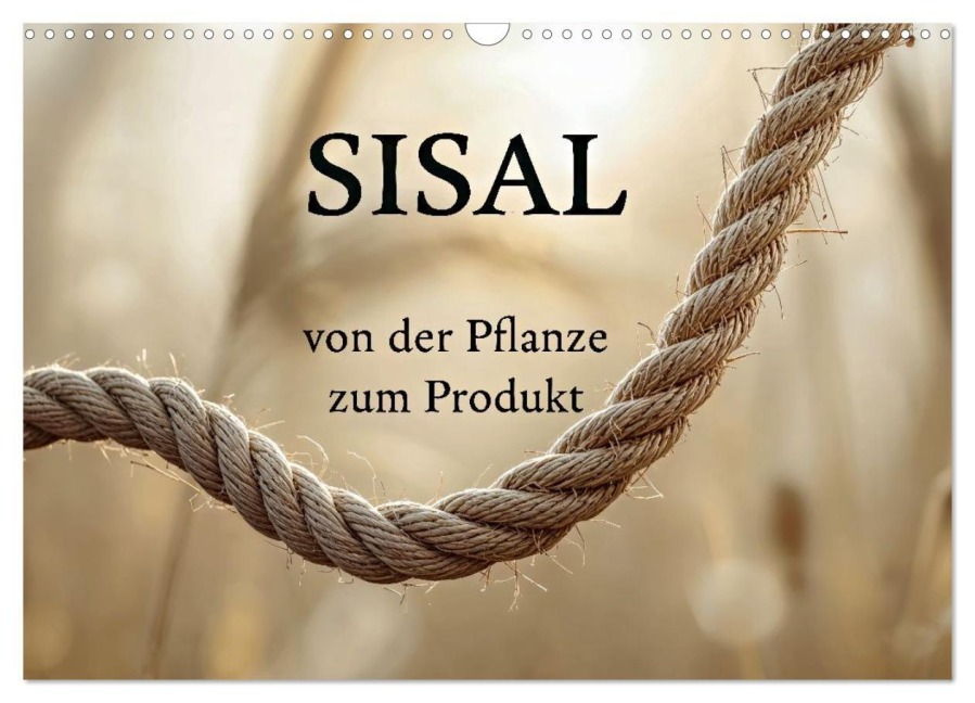 SISAL - von der Pflanze zum Produkt (Wandkalender 2027 DIN A3 quer), CALVENDO Monatskalender - Susan Michel