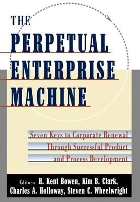 The Perpetual Enterprise Machine - H Kent Boeen, H Kent Bowen