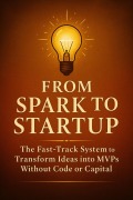 Cover-Bild zum Titel 'From Spark to Startup: The Fast-Track System to Transform Ideas into MVPs Without Code or Capital' von 'Orion Whitfield'