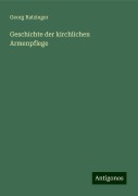 Geschichte der kirchlichen Armenpflege - Georg Ratzinger