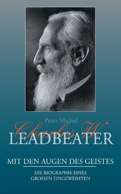Charles W. Leadbeater - Mit den Augen des Geistes - Peter Michel