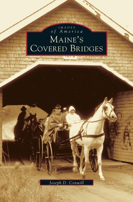 Maine's Covered Bridges - Joseph D. Conwill