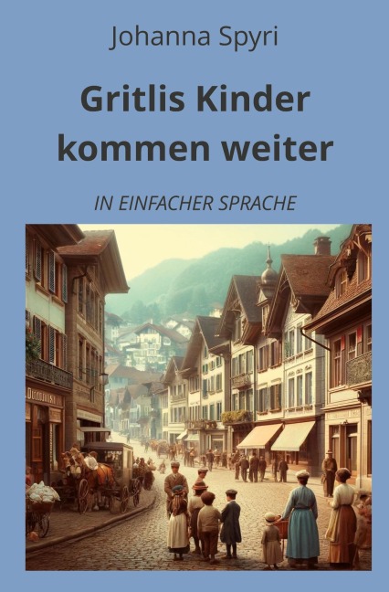 Gritlis Kinder kommen weiter: In Einfacher Sprache - Johanna Spyri