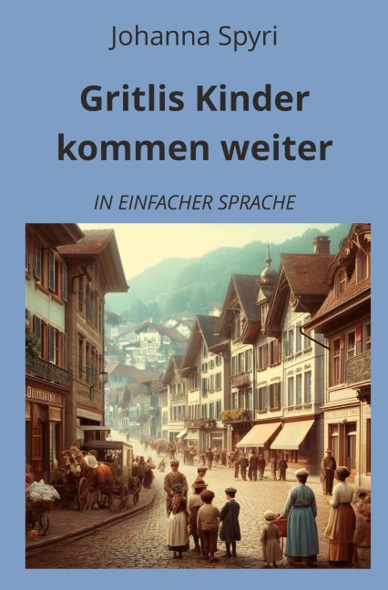 Gritlis Kinder kommen weiter: In Einfacher Sprache - Johanna Spyri