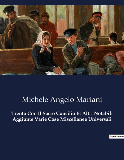 Trento Con Il Sacro Concilio Et Altri Notabili Aggiunte Varie Cose Miscellanee Universali - Michele Angelo Mariani