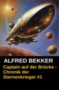 Cover-Bild zum Titel 'Captain auf der Brücke - Chronik der Sternenkrieger #1 (Alfred Bekker's Chronik der Sternenkrieger, #1)' von 'Alfred Bekker'