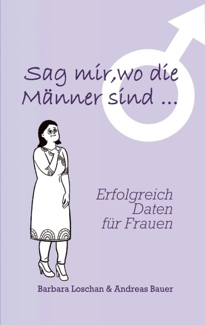 Sag' mir, wo die Männer sind... / Sag' mir, wo die Frauen sind... - Barbara Loschan, Andreas Bauer