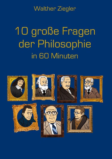 10 große Fragen der Philosophie in 60 Minuten - Walther Ziegler