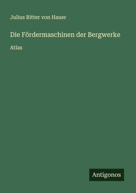 Die Fördermaschinen der Bergwerke - Julius Ritter Von Hauer