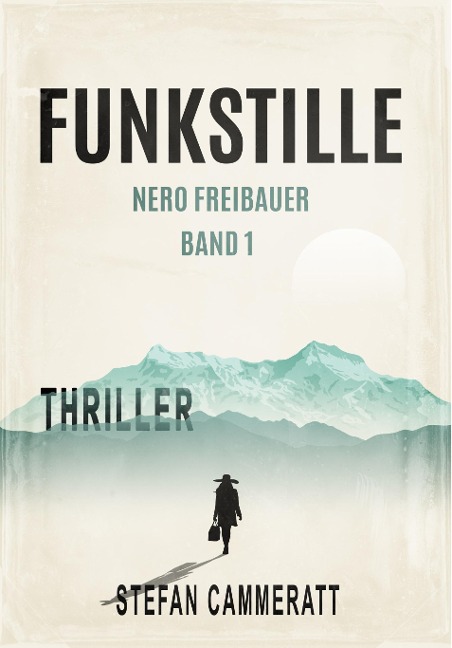 Funkstille - Nero Freibauer Band 1 - Thriller - Stefan Cammeratt