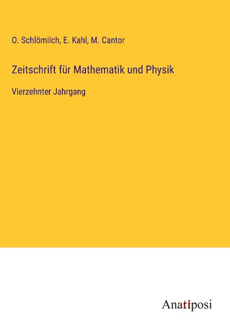 Zeitschrift für Mathematik und Physik - O. Schlömilch, E. Kahl, M. Cantor