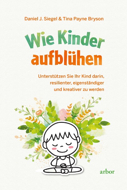 Wie Kinder aufblühen - Daniel J. Siegel, Tina Payne Bryson