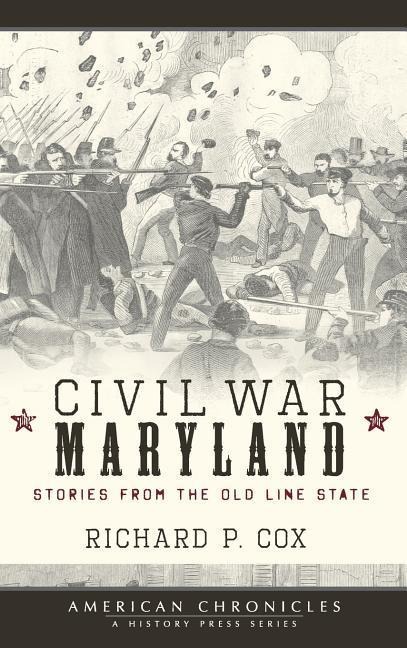 Civil War Maryland: Stories from the Old Line State - Richard P. Cox