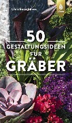 Cover-Bild zum Titel '50 Gestaltungsideen für Gräber' von 'Christiane James'