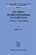 Die relative Gesellschafterstellung im GmbH-Recht. - Matthias Miller