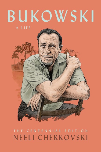 Bukowski, a Life - Neeli Cherkovski