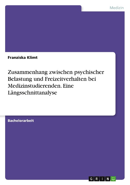 Zusammenhang zwischen psychischer Belastung und Freizeitverhalten bei Medizinstudierenden. Eine Längsschnittanalyse - Franziska Klimt