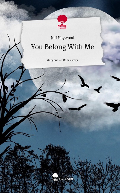 You Belong With Me. Life is a Story - story.one - Juli Haywood