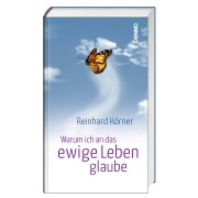 Cover-Bild zum Titel 'Warum ich an das ewige Leben glaube' von 'Reinhard Körner'