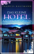 Das kleine Hotel am Himmelsfluss - Francis Kaufmann