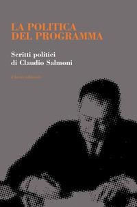 La politica del programma. Scritti politici - Claudio Salmoni