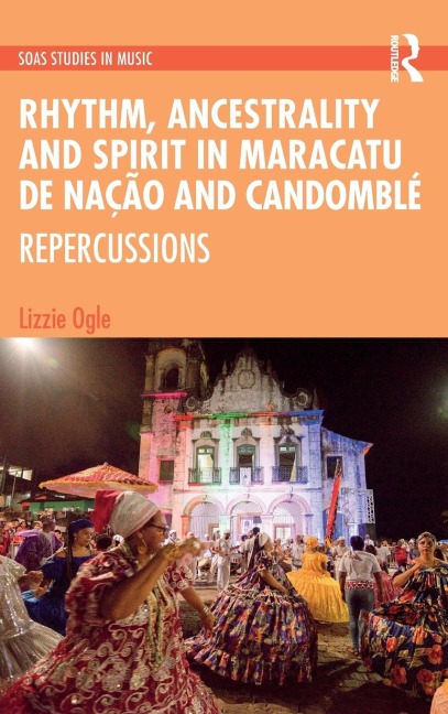 Rhythm, Ancestrality and Spirit in Maracatu de Nação and Candomblé - Lizzie Ogle