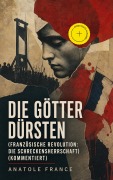 Cover-Bild zum Titel 'Die Götter dürsten (Französische Revolution: Die Schreckensherrschaft) (Kommentiert)' von 'Anatole France'