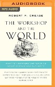The Workshop and the World: What Ten Thinkers Can Teach Us about Science and Authority - Robert P. Crease