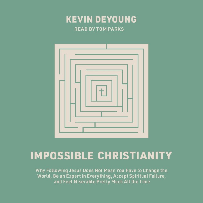 Impossible Christianity - Kevin Deyoung