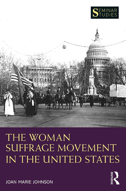 The Woman Suffrage Movement in the United States - Joan Marie Johnson