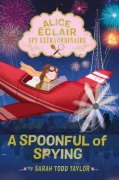 Cover-Bild zum Titel 'Alice Éclair, Spy Extraordinaire: A Spoonful of Spying' von 'Sarah Todd Taylor'
