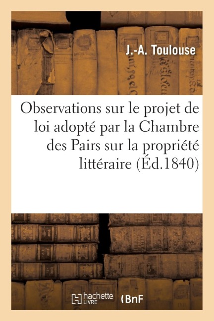 Observations Sur Le Projet de Loi Adopté Par La Chambre Des Pairs Sur La Propriété Littéraire - Toulouse-J-A