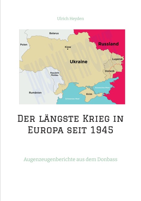 Der längste Krieg in Europa seit 1945 - Ulrich Heyden