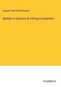 Cover-Bild zum Titel 'Reptiles et poissons de l'Afrique occidentale' von 'Auguste Henri André Duméril'