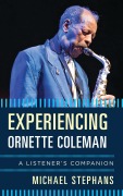Cover-Bild zum Titel 'Experiencing Ornette Coleman' von 'Michael Stephans'