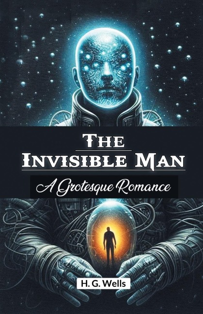 The Invisible Man A Grotesque Romance - H. G. Wells