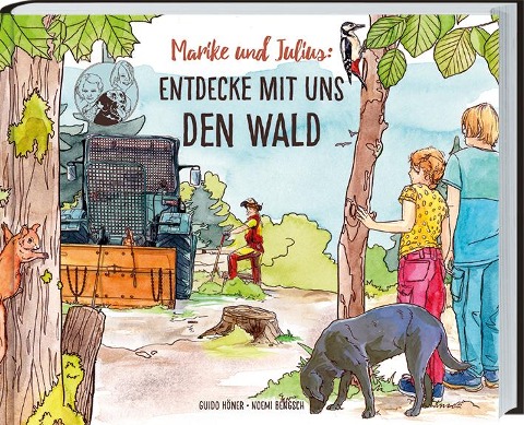 Marike und Julius - Entdecke mit uns den Wald - Guido Höner, Noemi Bengsch