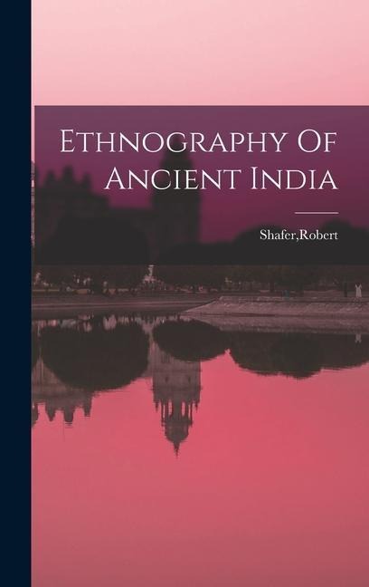 Ethnography Of Ancient India - Robert Shafer
