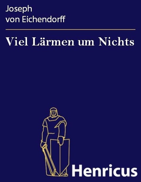 Viel Lärmen um Nichts - Joseph von Eichendorff