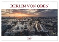 Berlin von oben (Wandkalender 2025 DIN A2 quer), CALVENDO Monatskalender - Ronny Behnert