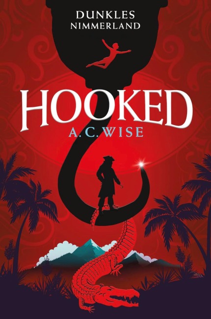 Hooked - Dunkles Nimmerland - A. C. Wise