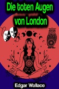 Cover-Bild zum Titel 'Die toten Augen von London' von 'Edgar Wallace'