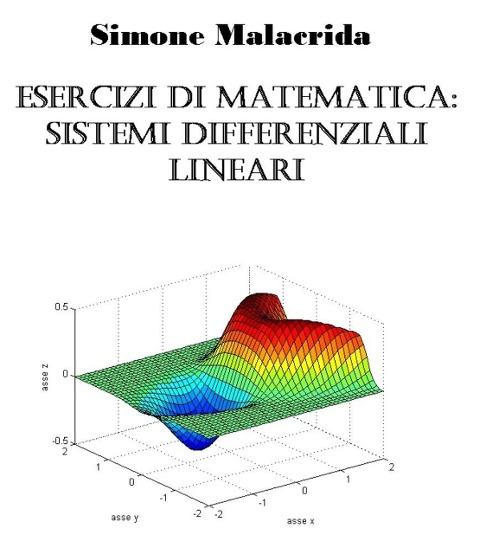 Esercizi di matematica: sistemi differenziali lineari - Simone Malacrida