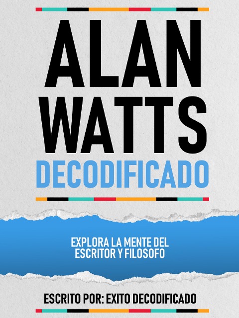 Alan Watts Decodificado - Explora La Mente Del Escritor Y Filosofo - Exito Decodificado, Exito Decodificado