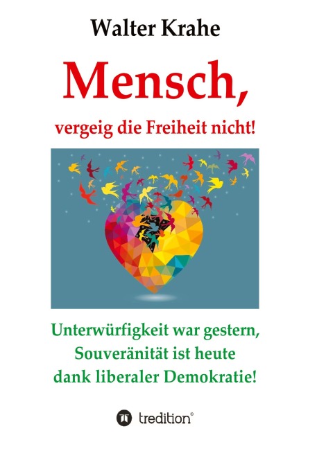 Mensch, vergeig die Freiheit nicht! - Walter Krahe