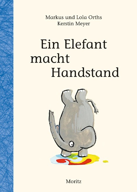 Ein Elefant macht Handstand - Markus Orths, Lola Orths