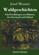 Cover-Bild zum Titel 'Waldgeschichten' von 'Josef Messner'