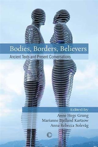 Bodies, Borders, Believers - Anne Hege Grung